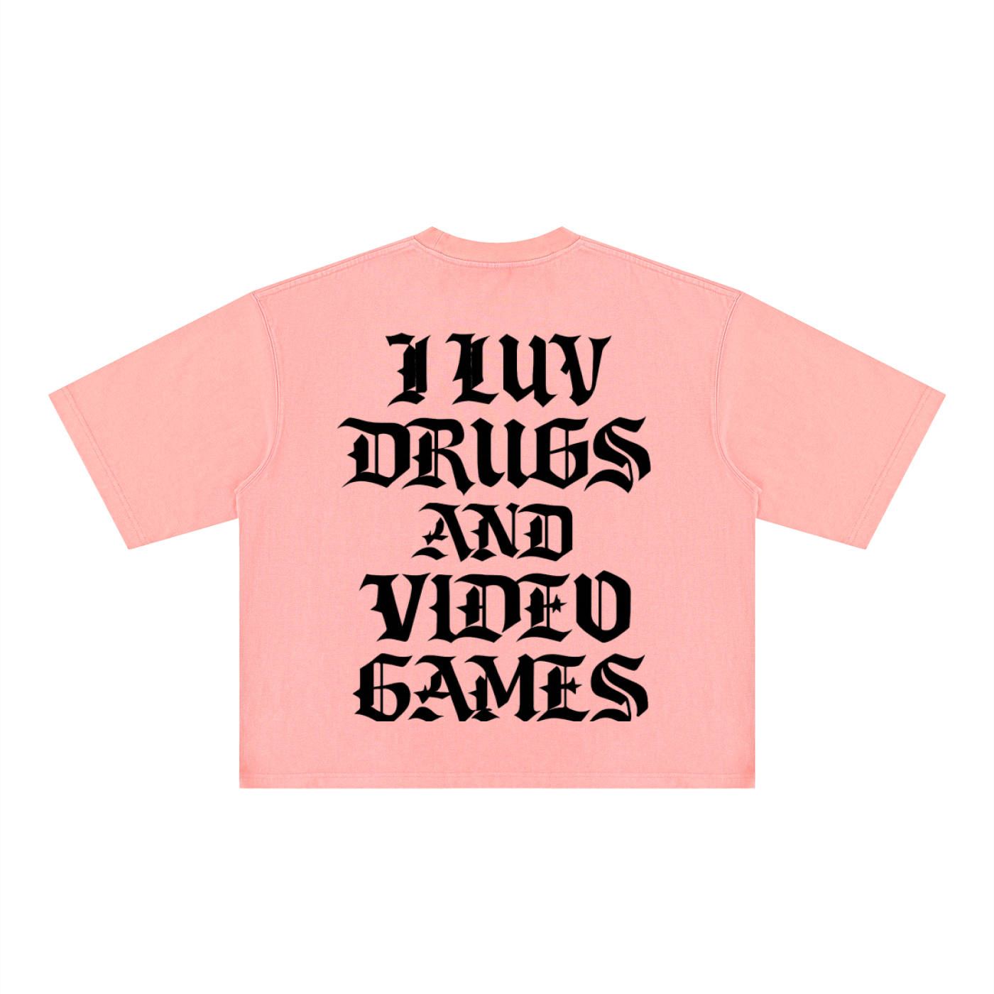 "I LUV DRUGS AND VIDEO GAMES"