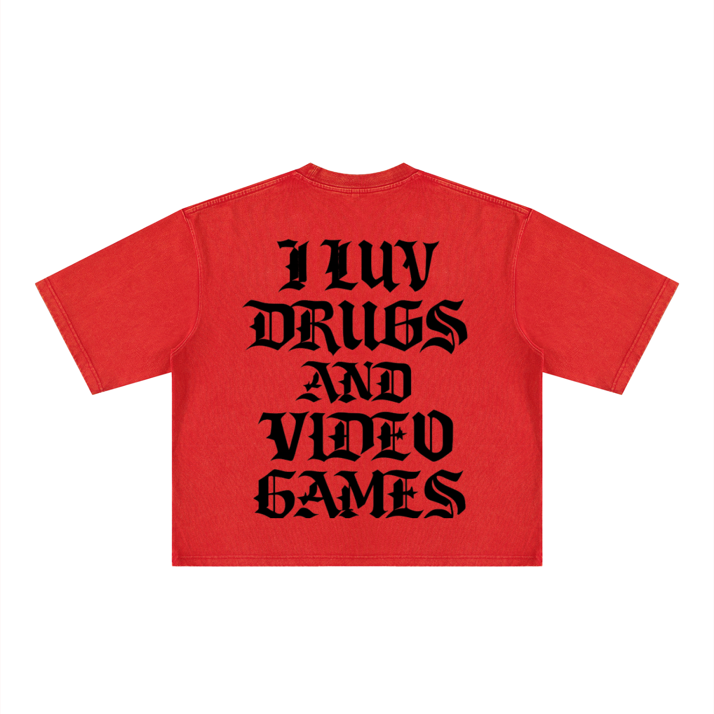 "I LUV DRUGS AND VIDEO GAMES"