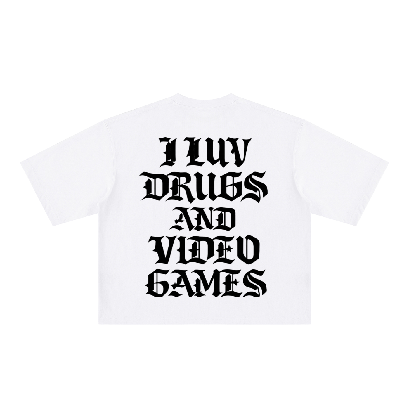 "I LUV DRUGS AND VIDEO GAMES"